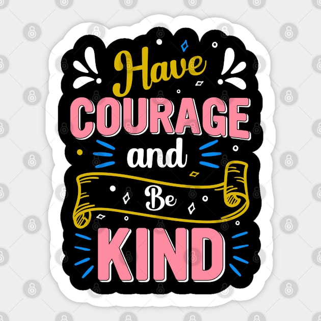 Have courage and be kind Sticker by TalitaArt